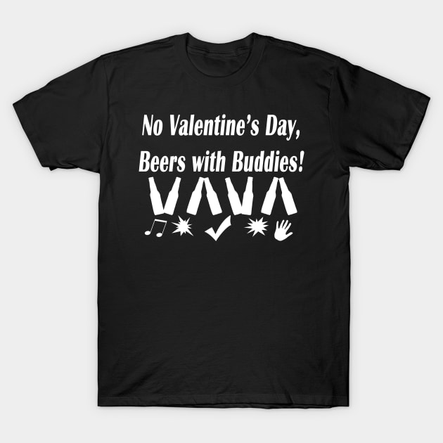 no valentine's day,beers with buddies T-Shirt by rickylabellevie